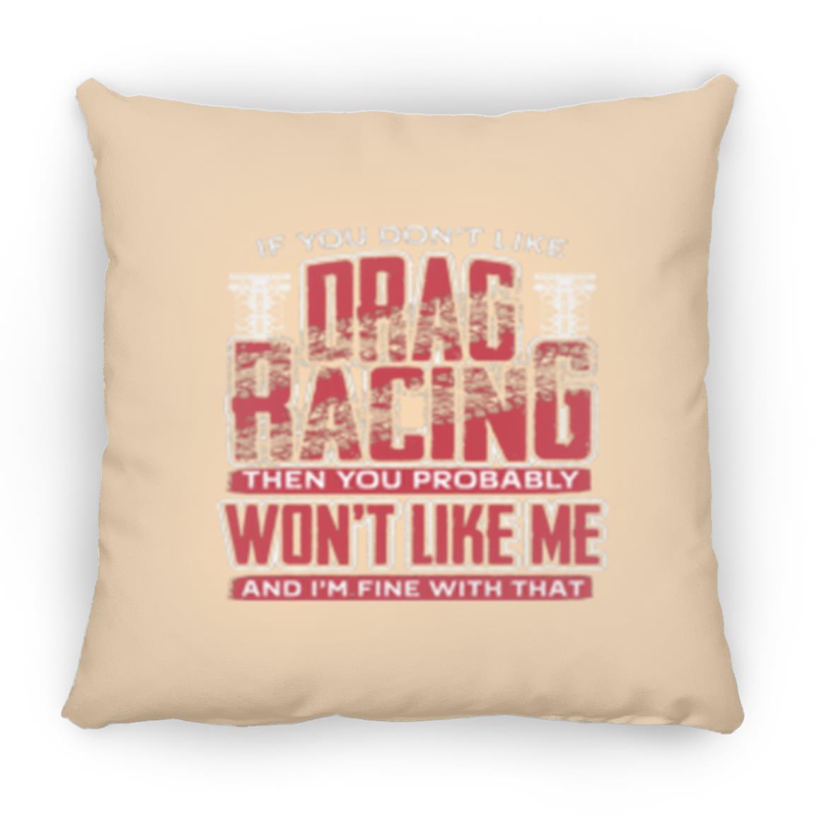 If You Don't Like Drag Racing Large Square Pillow