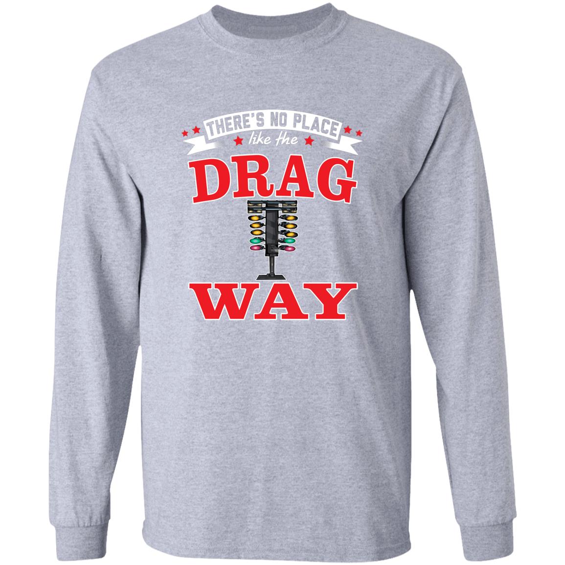 There's No Place Like The Dragway Long Sleeve Ultra Cotton T-Shirt