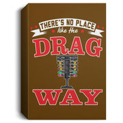 There's No Place Like The Dragway Deluxe Portrait Canvas