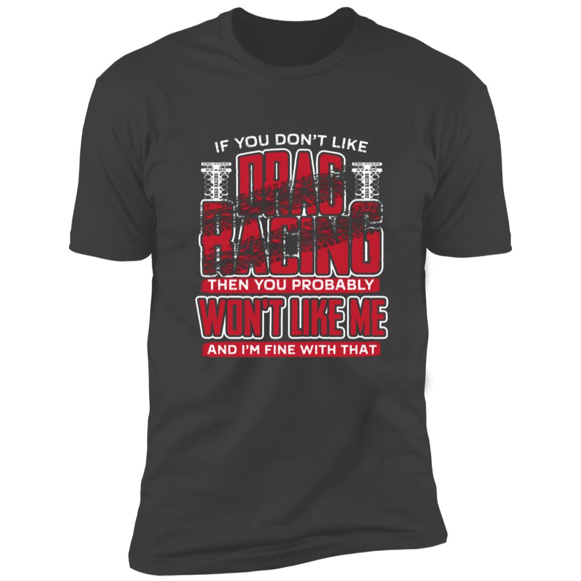 If You Don't Like Drag Racing Premium Short Sleeve Tee (Closeout)