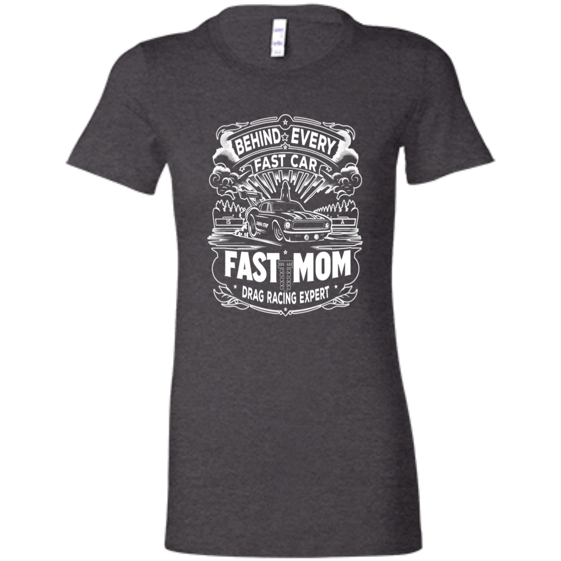 Behind Every Fast Car is a Fast Mom Drag Racing Expert T-Shirts