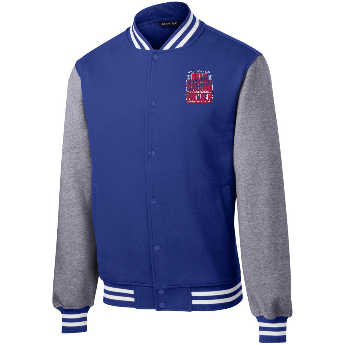 If You Don't Like Drag Racing Fleece Letterman Jacket