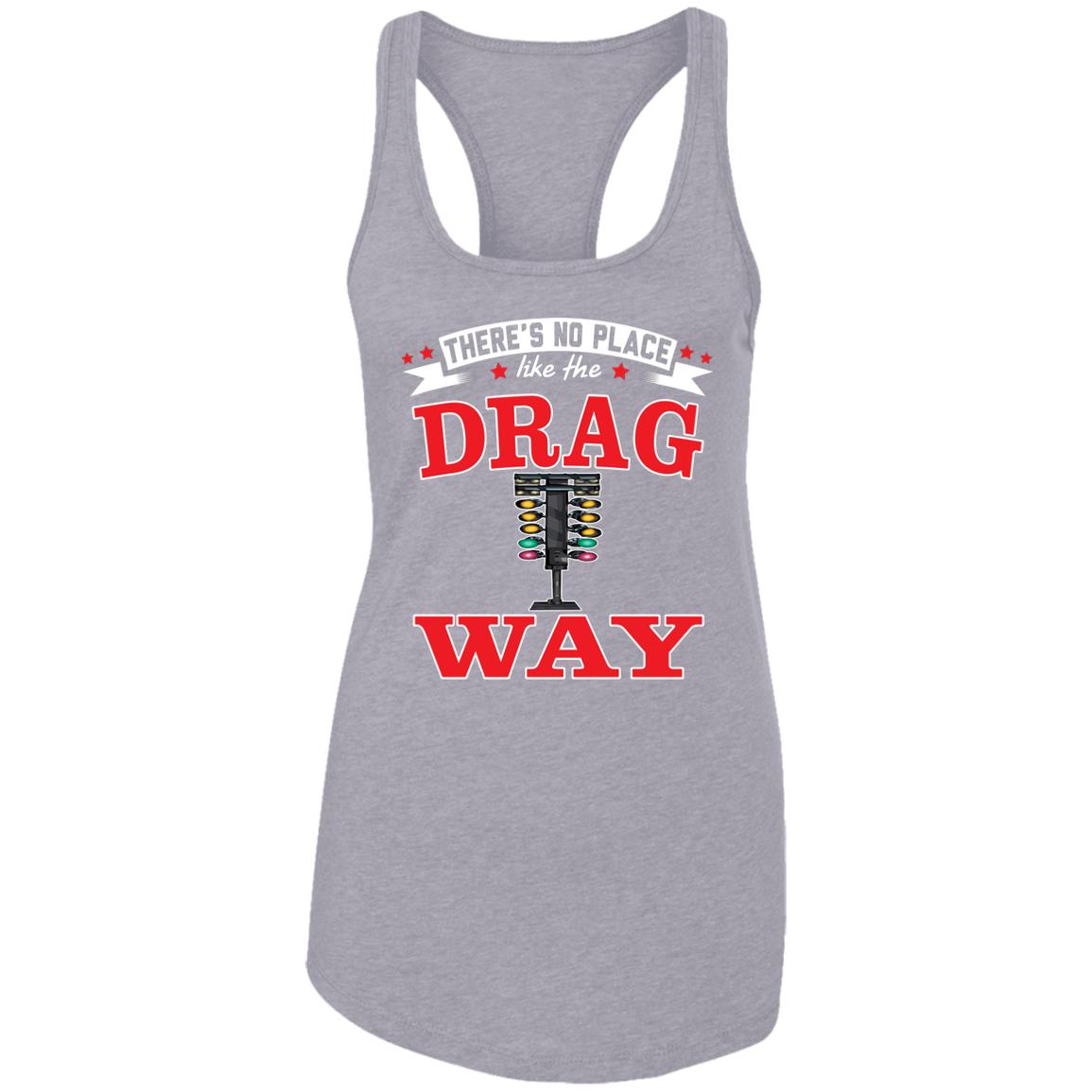 There's No Place Like The Dragway Ladies Ideal Racerback Tank