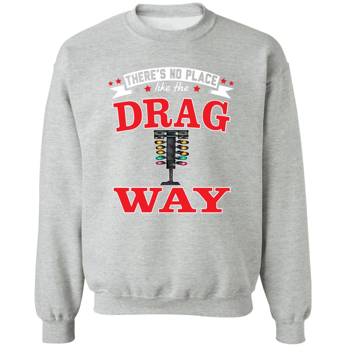 There's No Place Like The Dragway Crewneck Pullover Sweatshirt