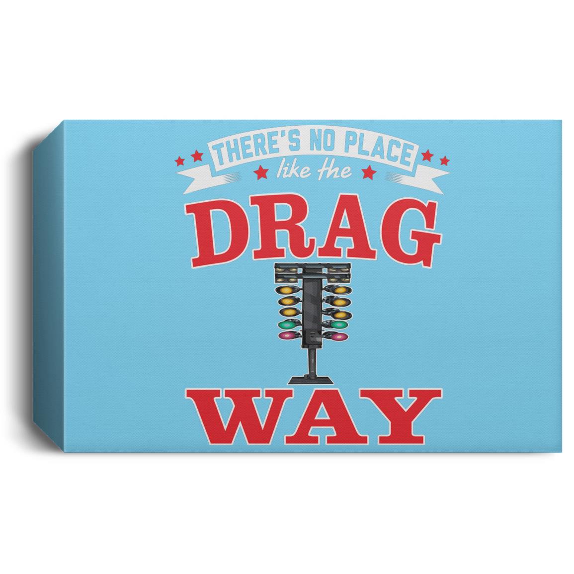 There's No Place Like The Dragway Deluxe Landscape Canvas 1.5in Frame