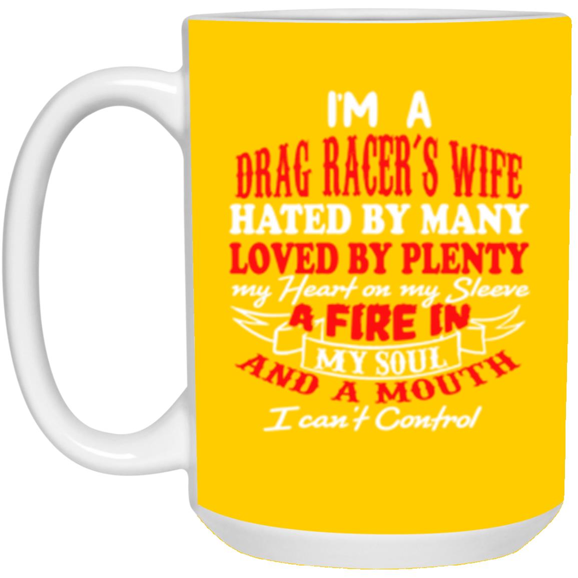 I'm A Drag Racer's Wife Hated By Many Loved By Plenty 15 oz. White Mug