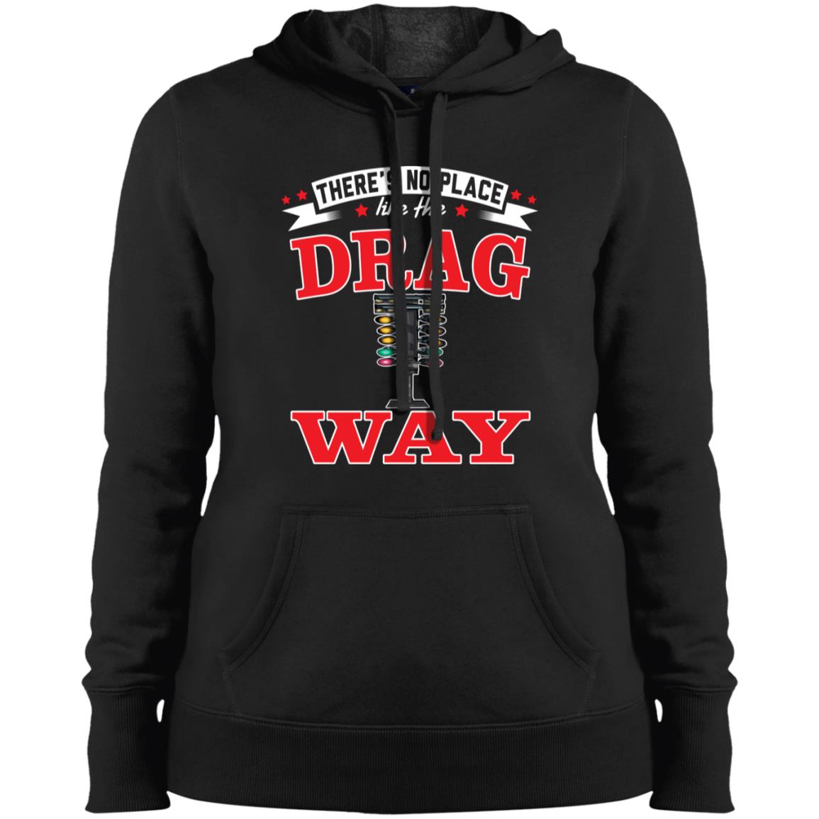 There's No Place Like The Dragway Ladies' Pullover Hooded Sweatshirt