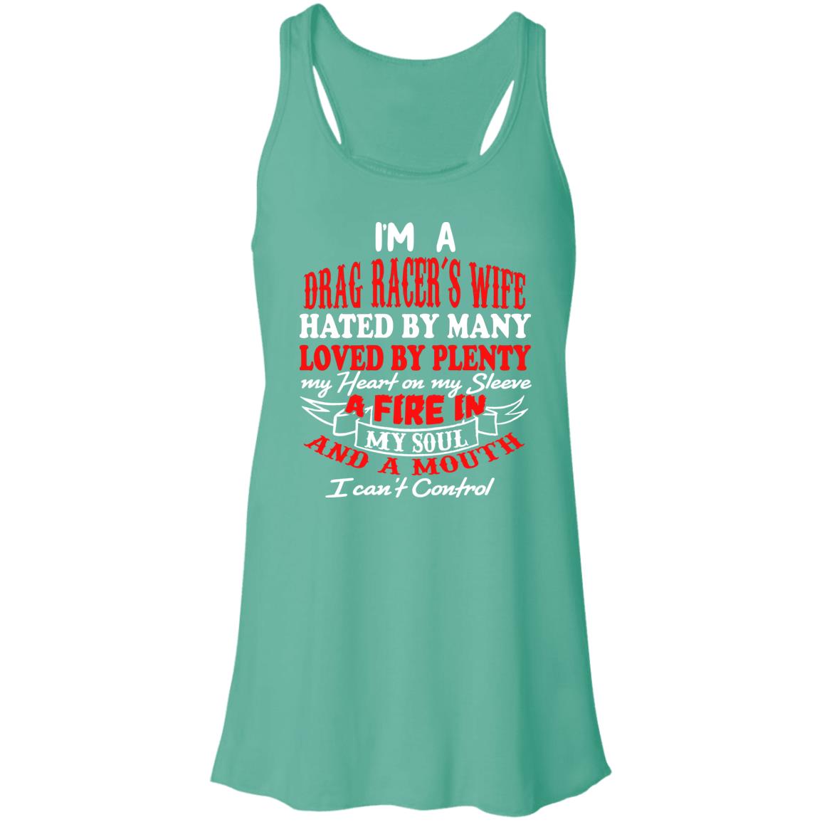 I'm A Drag Racer's Wife Hated By Many Loved By Plenty Flowy Racerback Tank
