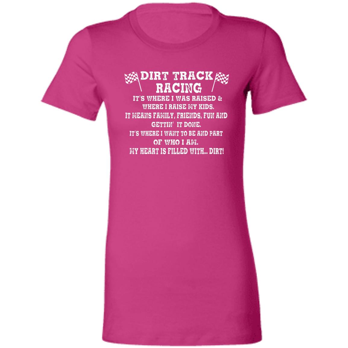 Dirt Track Racing It's Where I Was Raised Ladies' Favorite T-Shirt