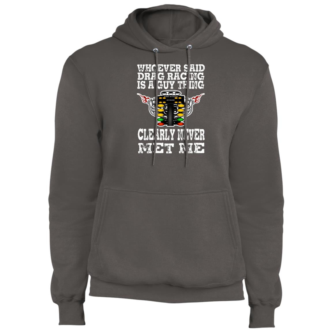 Whoever Said Drag Racing Is A Guy Thing Core Fleece Pullover Hoodie