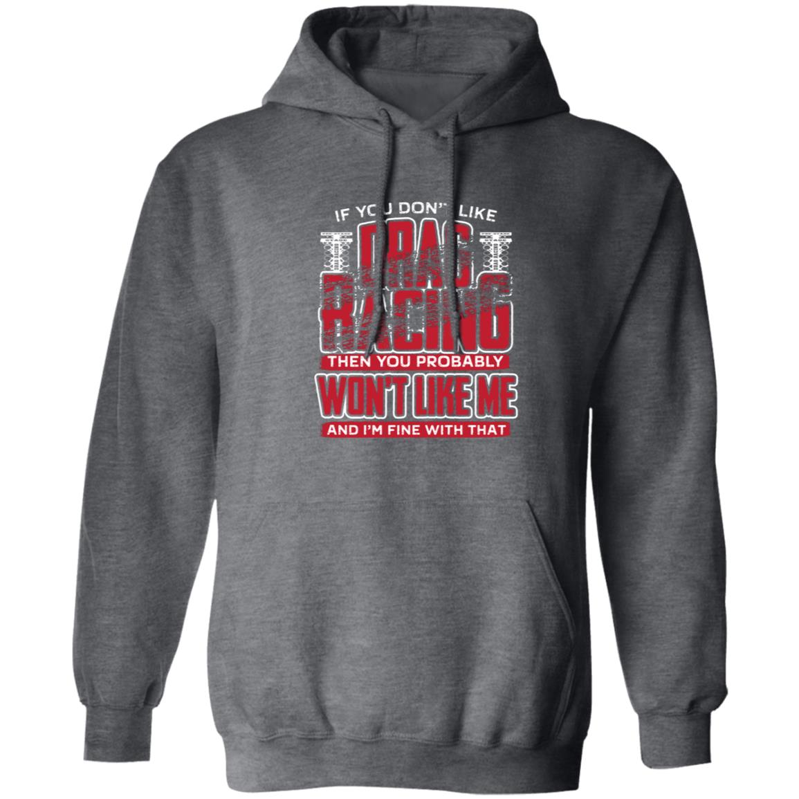 If You Don't Like Drag Racing Pullover Hoodie 8 oz (Closeout)