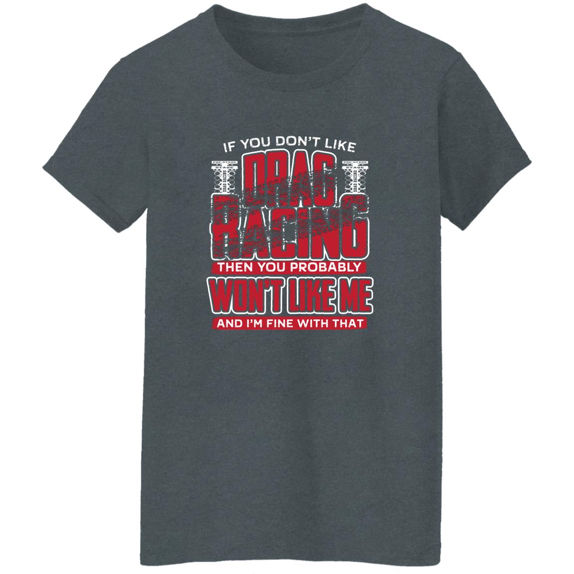 If You Don't Like Drag Racing Ladies' 5.3 oz. T-Shirt