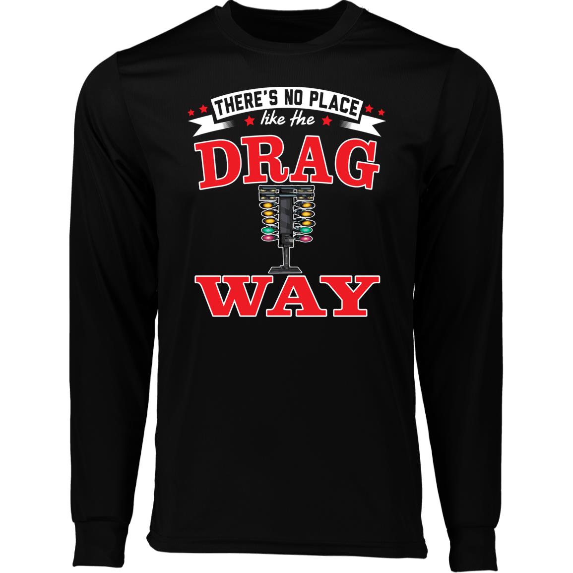 There's No Place Like The Dragway Long Sleeve Moisture-Wicking Tee