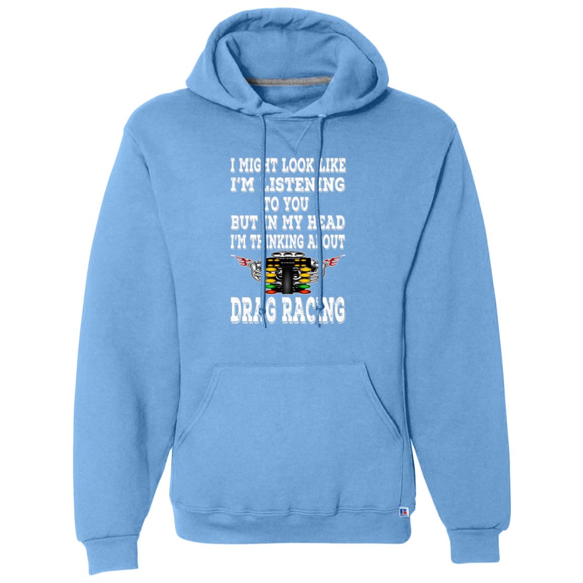 I Might look Like I'm Listening To You Drag Racing Dri-Power Fleece Pullover Hoodie