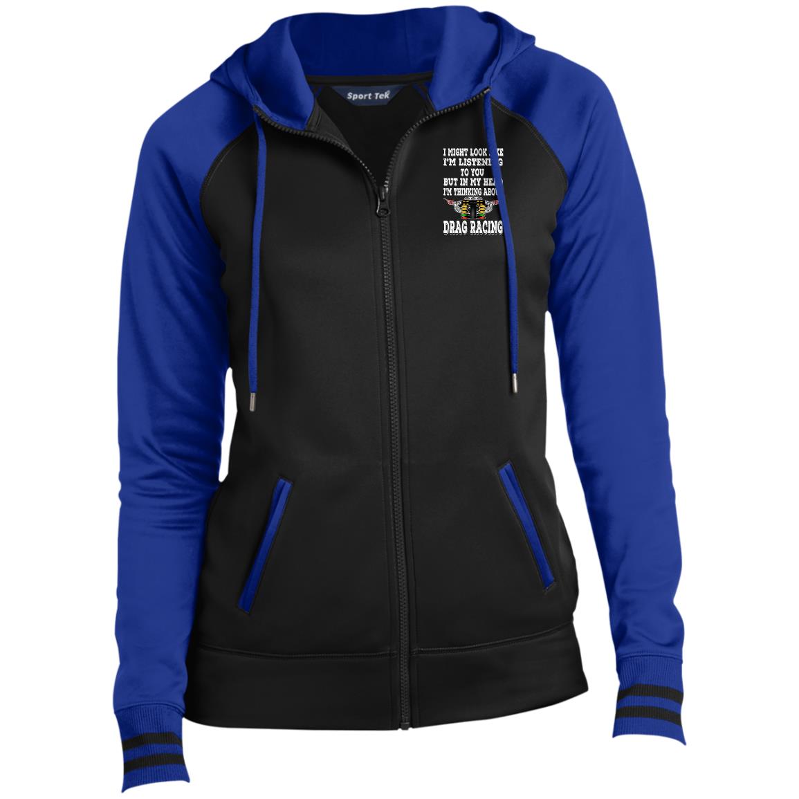 I Might look Like I'm Listening To You Drag Racing Ladies' Sport-Wick® Full-Zip Hooded Jacket