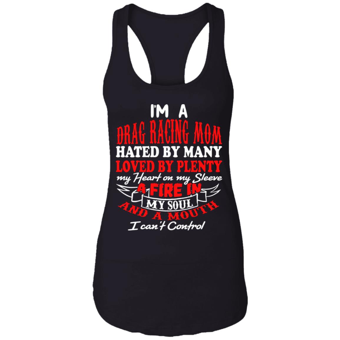 I'm A Drag Racing Mom Hated By Many Loved By Plenty Ladies Ideal Racerback Tank