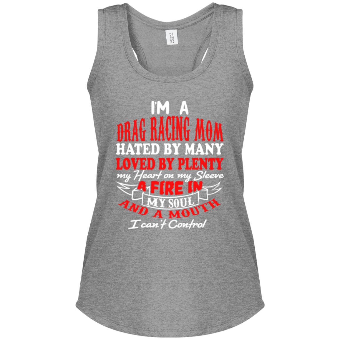 I'm A Drag Racing Mom Hated By Many Loved By Plenty Women's Perfect Tri Racerback Tank
