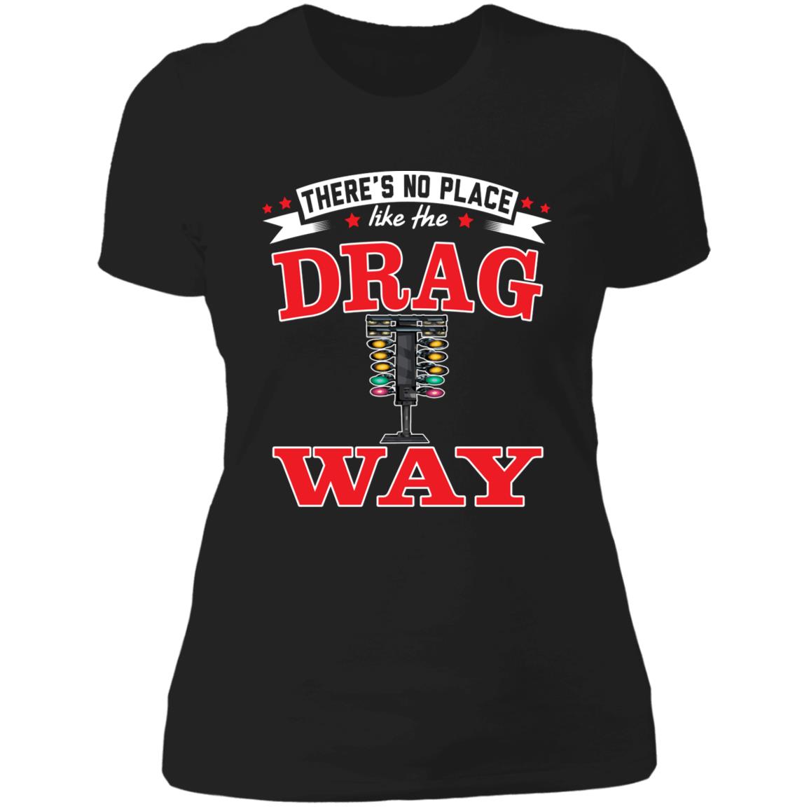 There's No Place Like The Dragway Ladies' Boyfriend T-Shirt