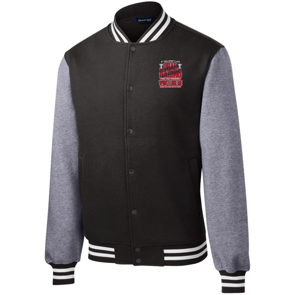 If You Don't Like Drag Racing Fleece Letterman Jacket