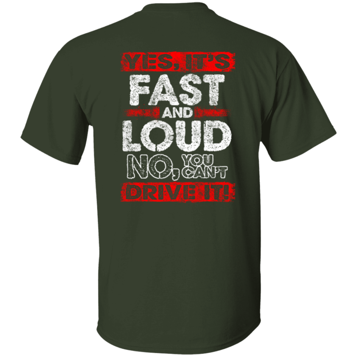 Yes It's Fast And Loud, NO You Can't Drive It 5.3 oz. T-Shirt