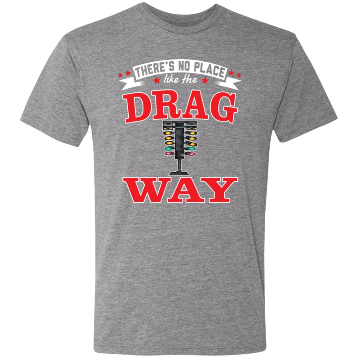 There's No Place Like The Dragway Men's Triblend T-Shirt