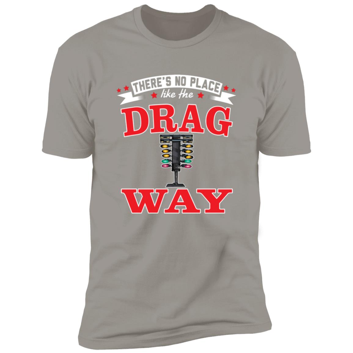 There's No Place Like The Dragway Premium Short Sleeve Tee (Closeout)
