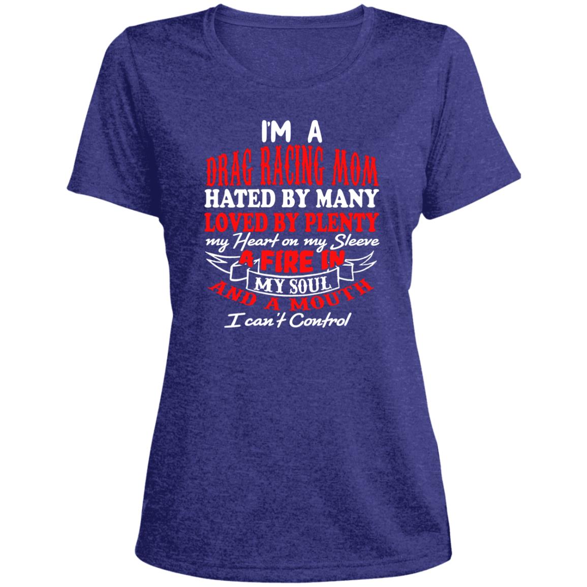I'm A Drag Racing Mom Hated By Many Loved By Plenty Ladies' Heather Scoop Neck Performance Tee