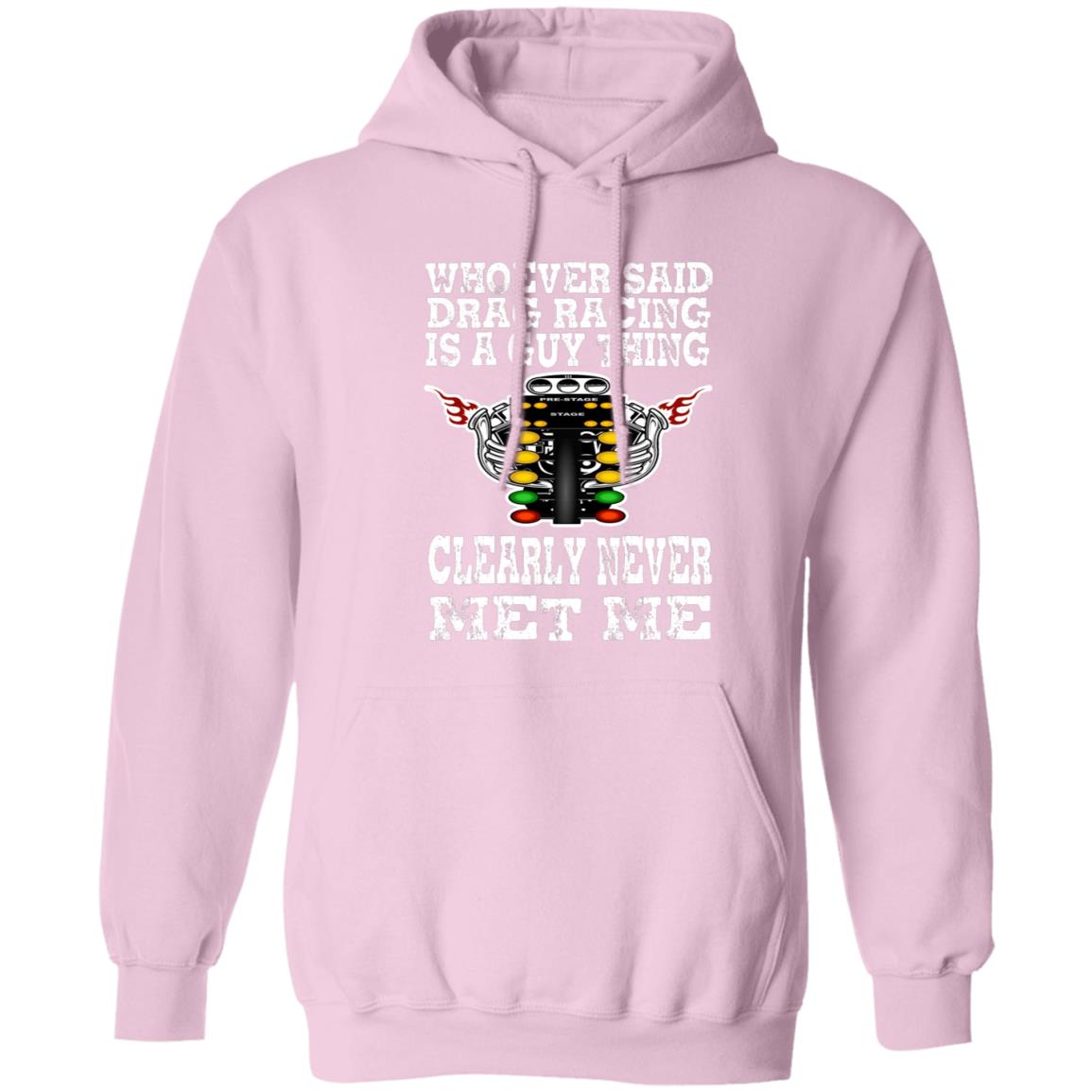 Whoever Said Drag Racing Is A Guy Thing Pullover Hoodie 8 oz (Closeout)