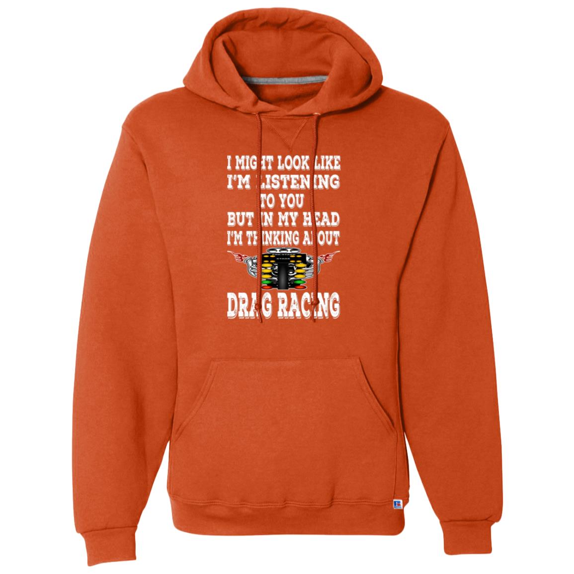 I Might look Like I'm Listening To You Drag Racing Dri-Power Fleece Pullover Hoodie