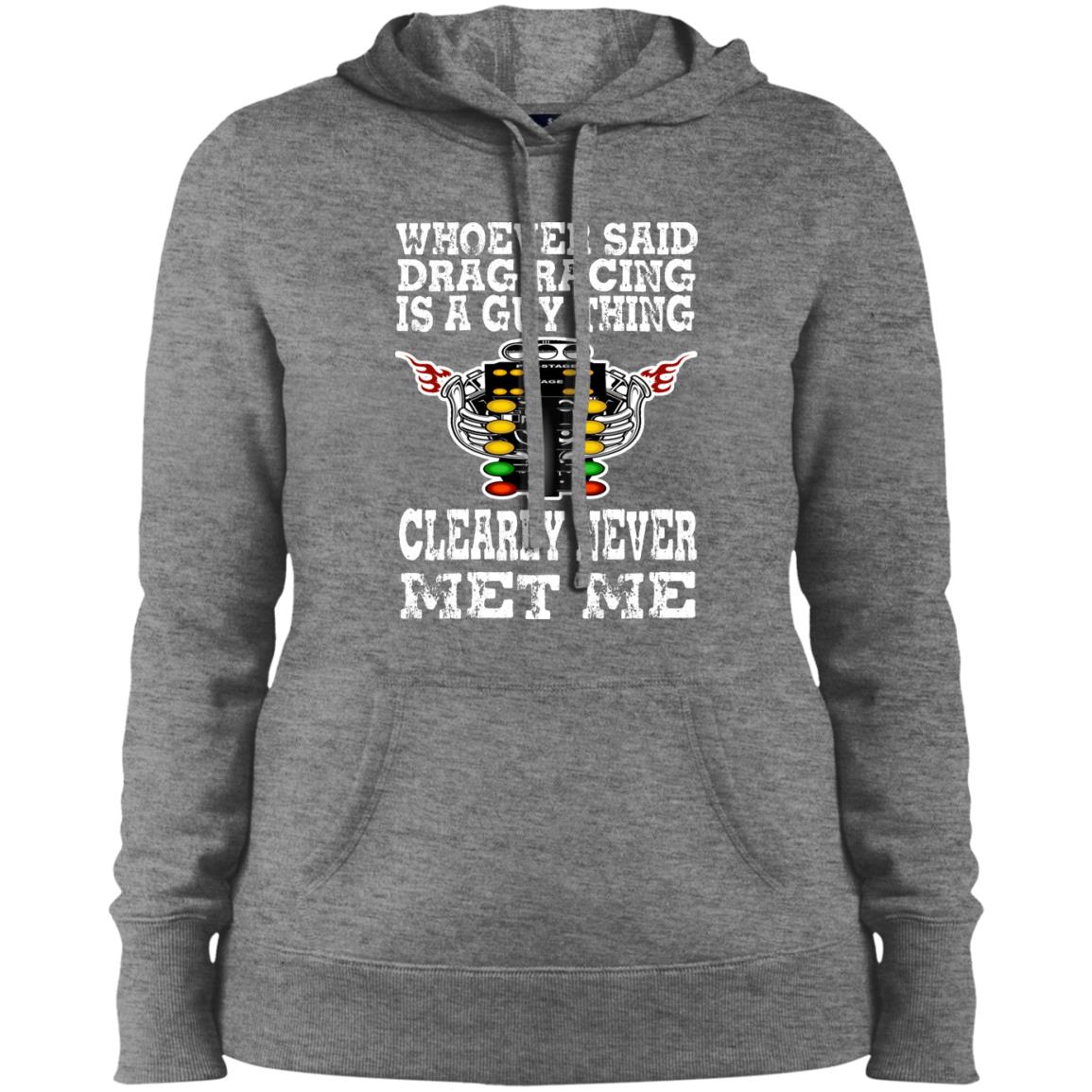 Whoever Said Drag Racing Is A Guy Thing Ladies' Pullover Hooded Sweatshirt