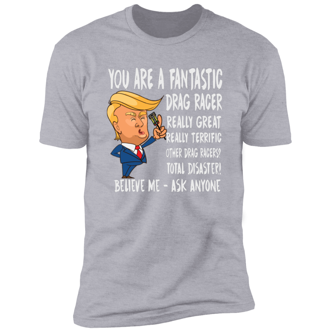You're A Fantastic Drag Racer T-Shirts