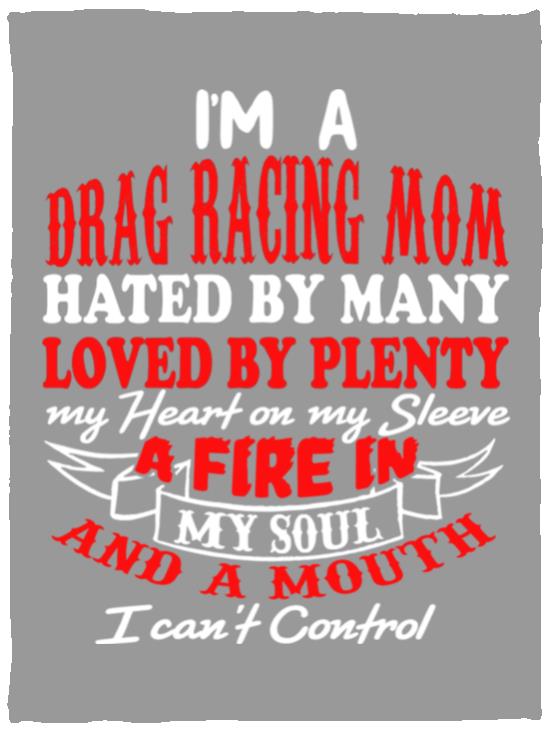 I'm A Drag Racing Mom Hated By Many Loved By Plenty Cozy Plush Fleece Blanket - 30x40
