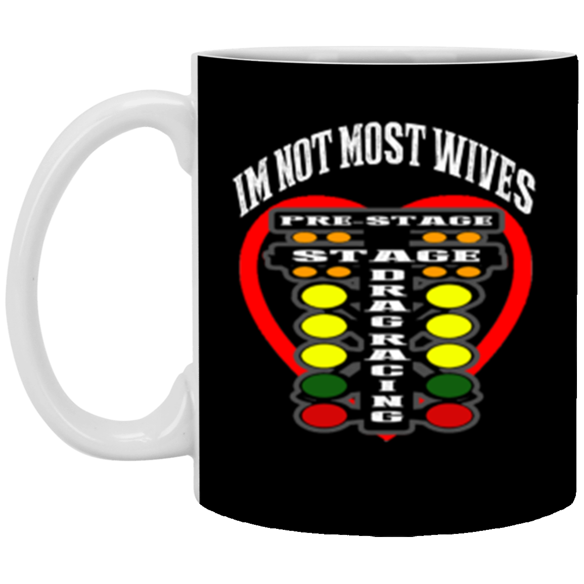 I'm Not Most Wives Drag Racing 11oz White Mug