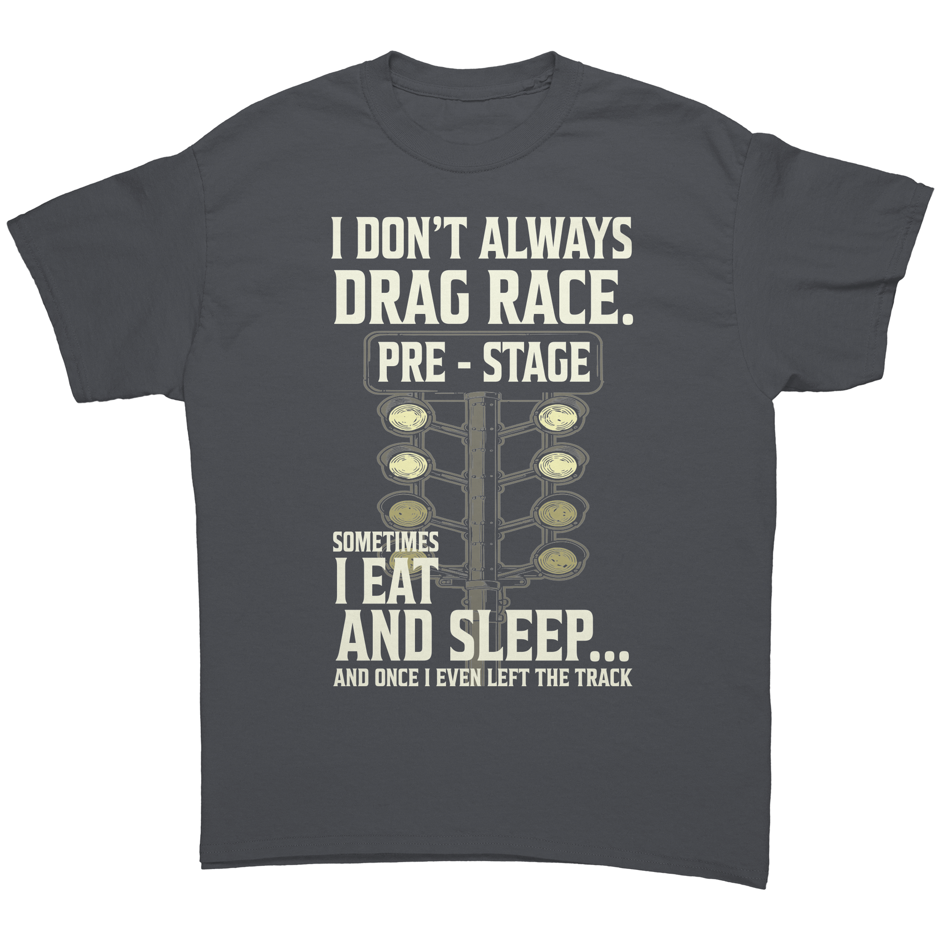 I_Dont_Always_Drag_Race_T-Shirts_Charcoal_Front_Mockup.png_15367661