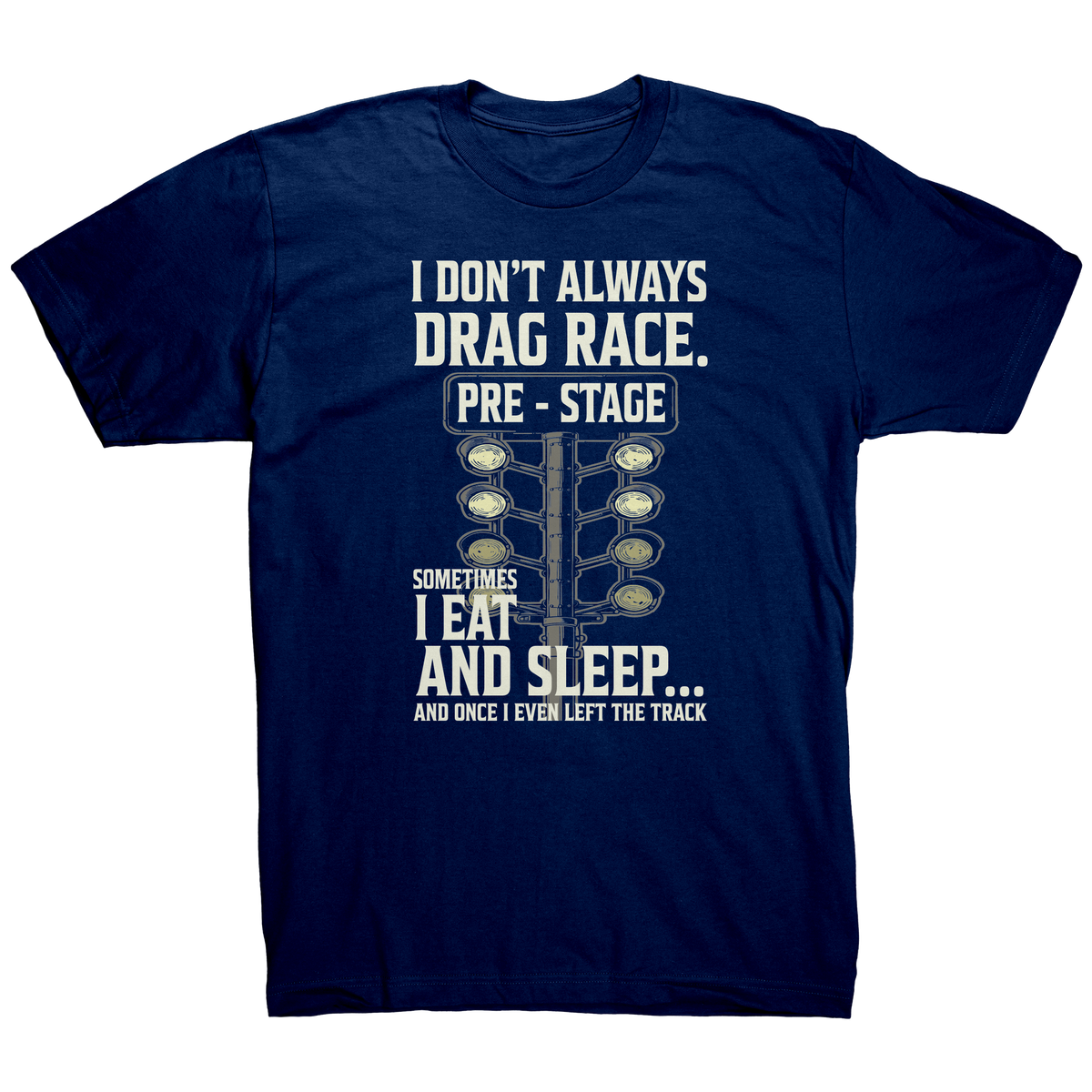 I Don’t Always Drag Race T-Shirts & Gear | Funny Racing Apparel