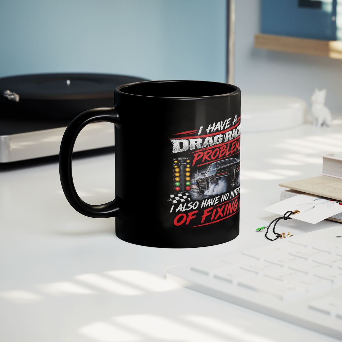 I_Have_A_Drag_Racing_Problem_I_Also_Have_Lifestyle_Record_Player_Mockup.png_16211840