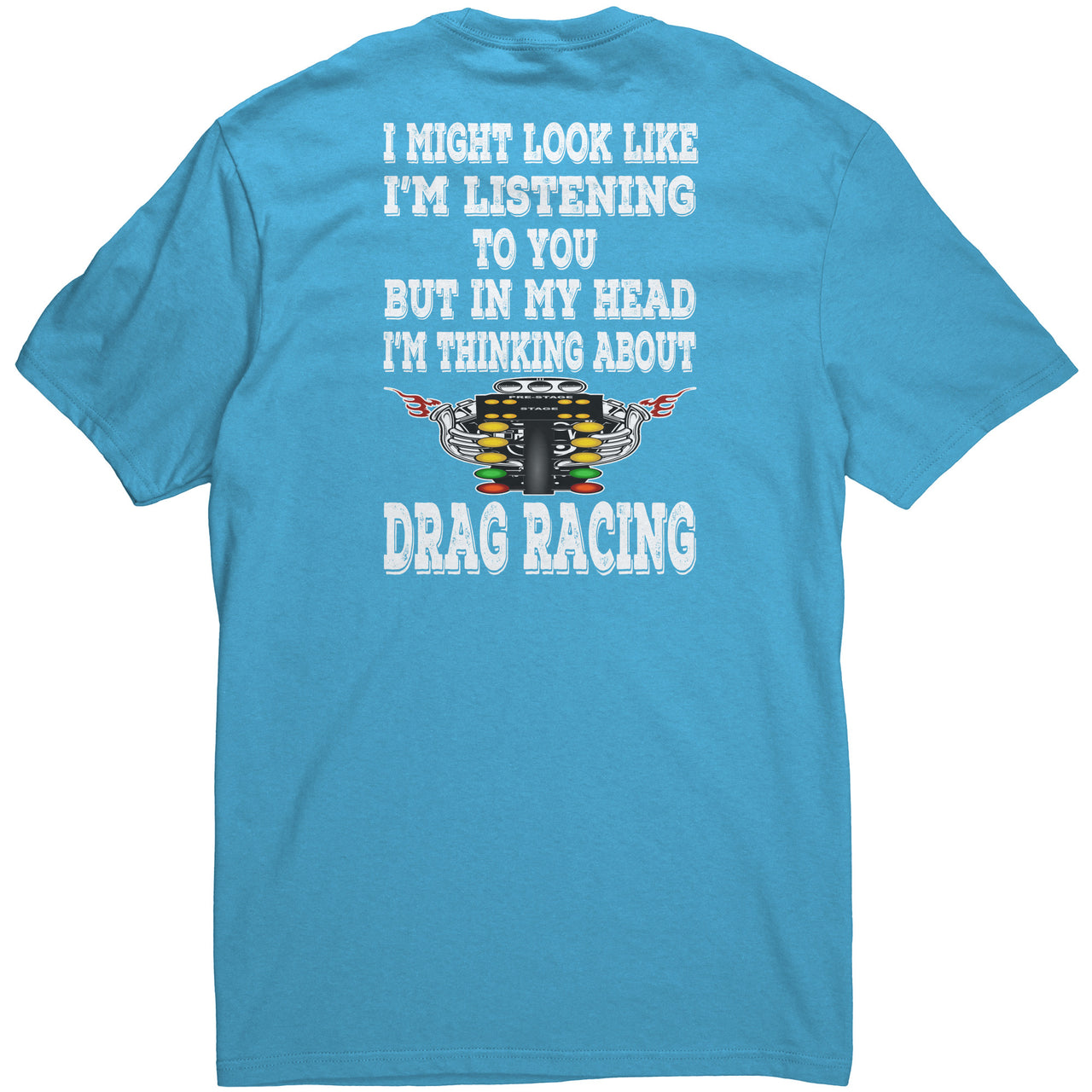 I Might look Like I'm Listening To You Drag Racing District Mens Shirt
