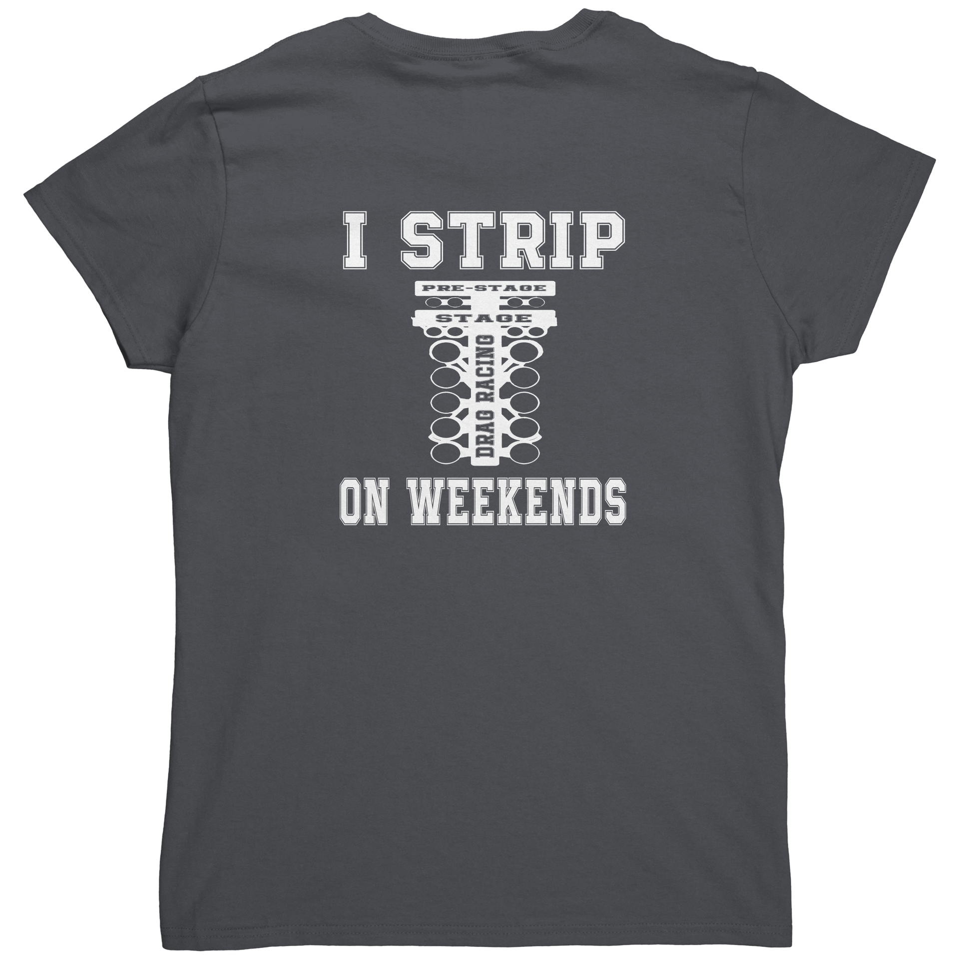I_Strip_On_Weekends_Drag_Racing_Tees_Charcoal_Back_Mockup.png