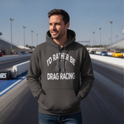 I'd Rather Be Drag Racing shirt in grey — hoodie women and men drag racing apparel by RIIMB