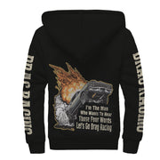 I'm The Man Who wants to Hear Those Four Words Let's Go Drag Racing Sherpa Jacket
