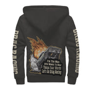 I'm The Man Who wants to Hear Those Four Words Let's Go Drag Racing Sherpa Jacket Charcoal