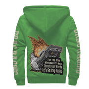 I'm The Man Who wants to Hear Those Four Words Let's Go Drag Racing Sherpa Jacket Green