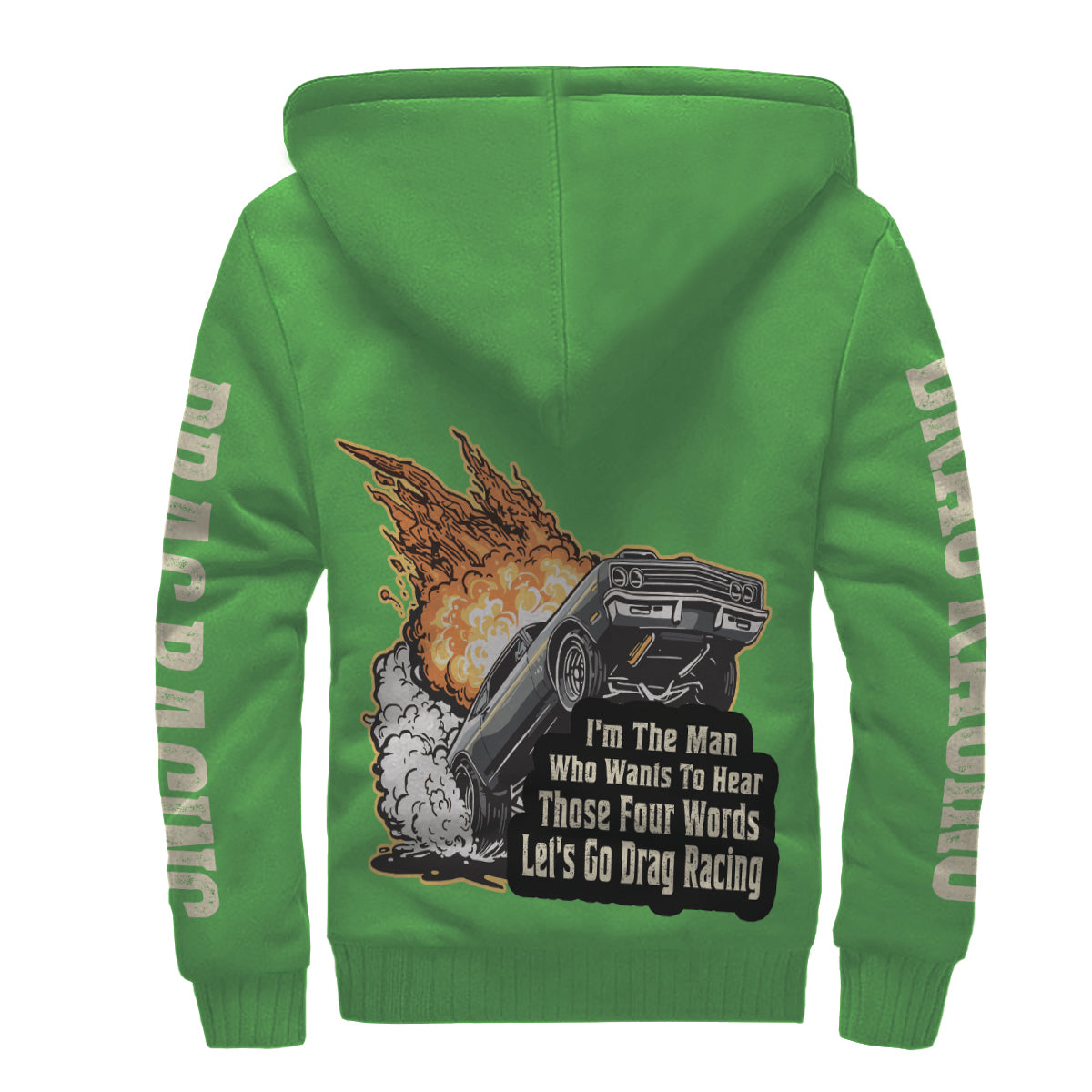 I'm The Man Who wants to Hear Those Four Words Let's Go Drag Racing Sherpa Jacket Green