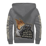 I'm The Man Who wants to Hear Those Four Words Let's Go Drag Racing Sherpa Jacket Grey