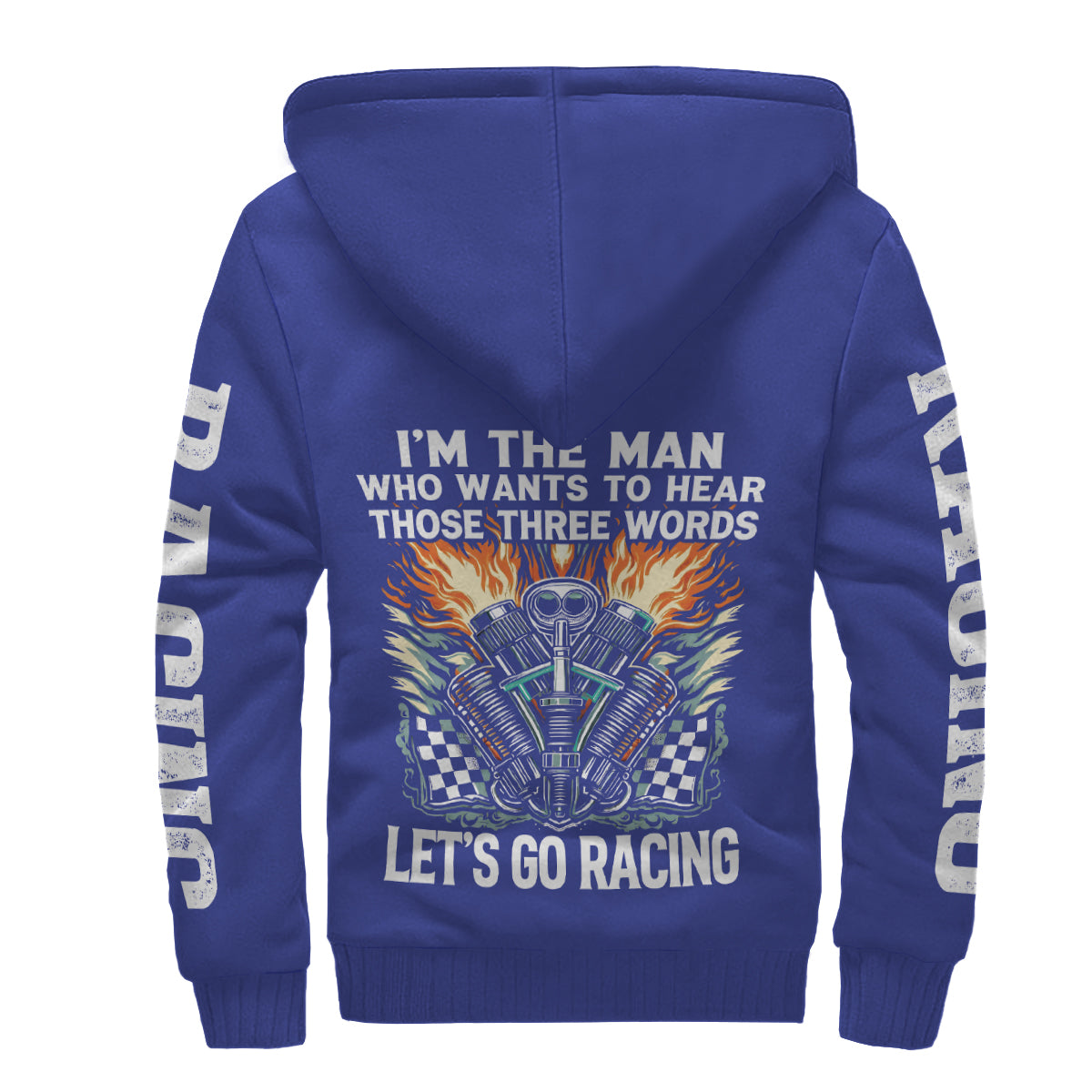 I'm The Man Who wants to Hear Those Three Words Let's Go Racing Sherpa Jacket