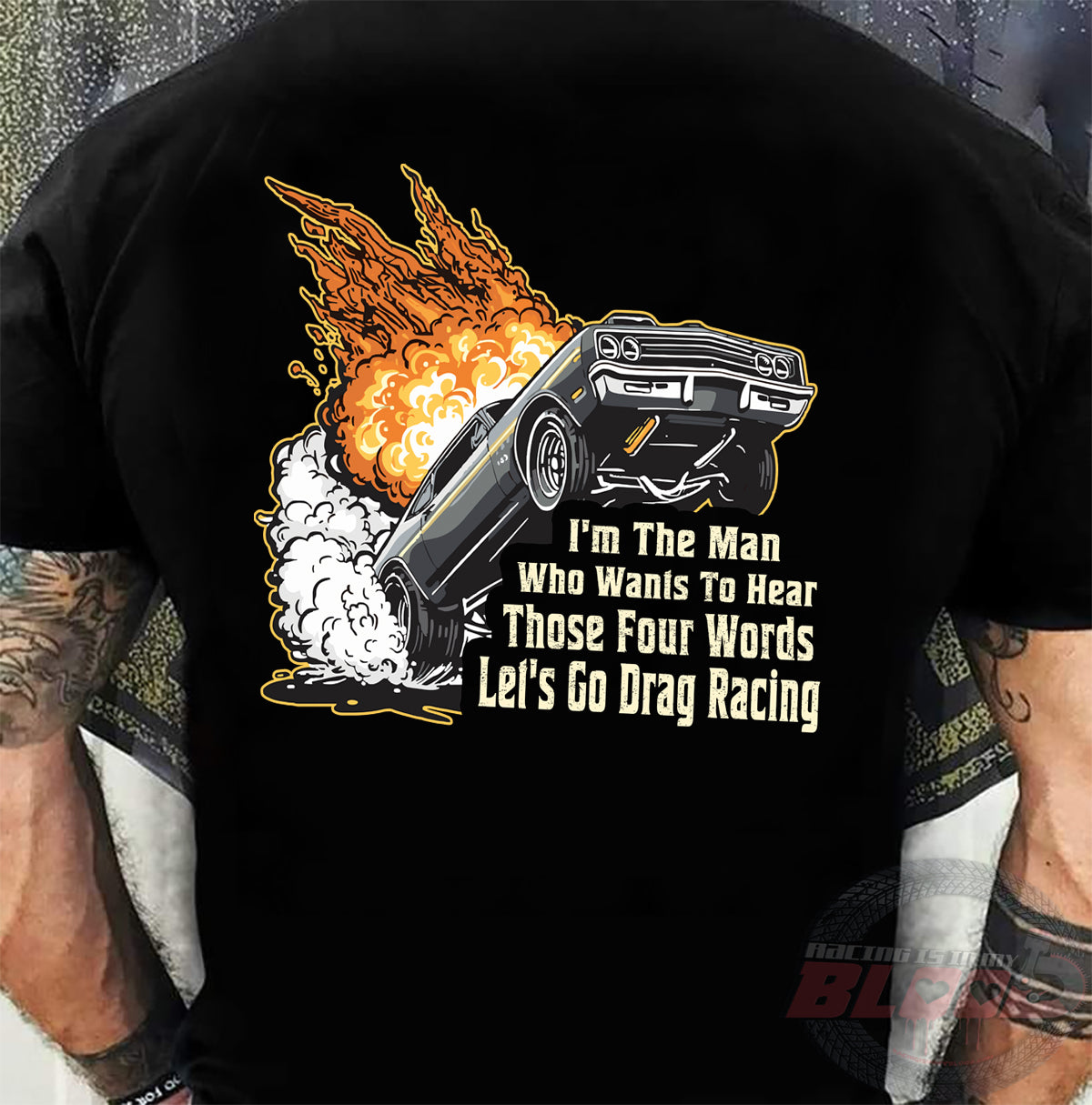 I'm The Man Who Wants To Hear Those Four Words Let's Go Drag Racing T-Shirts
