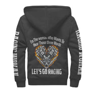 I'm The Woman Who wants to Hear Those Three Words Let's Go Racing Sherpa Jacket