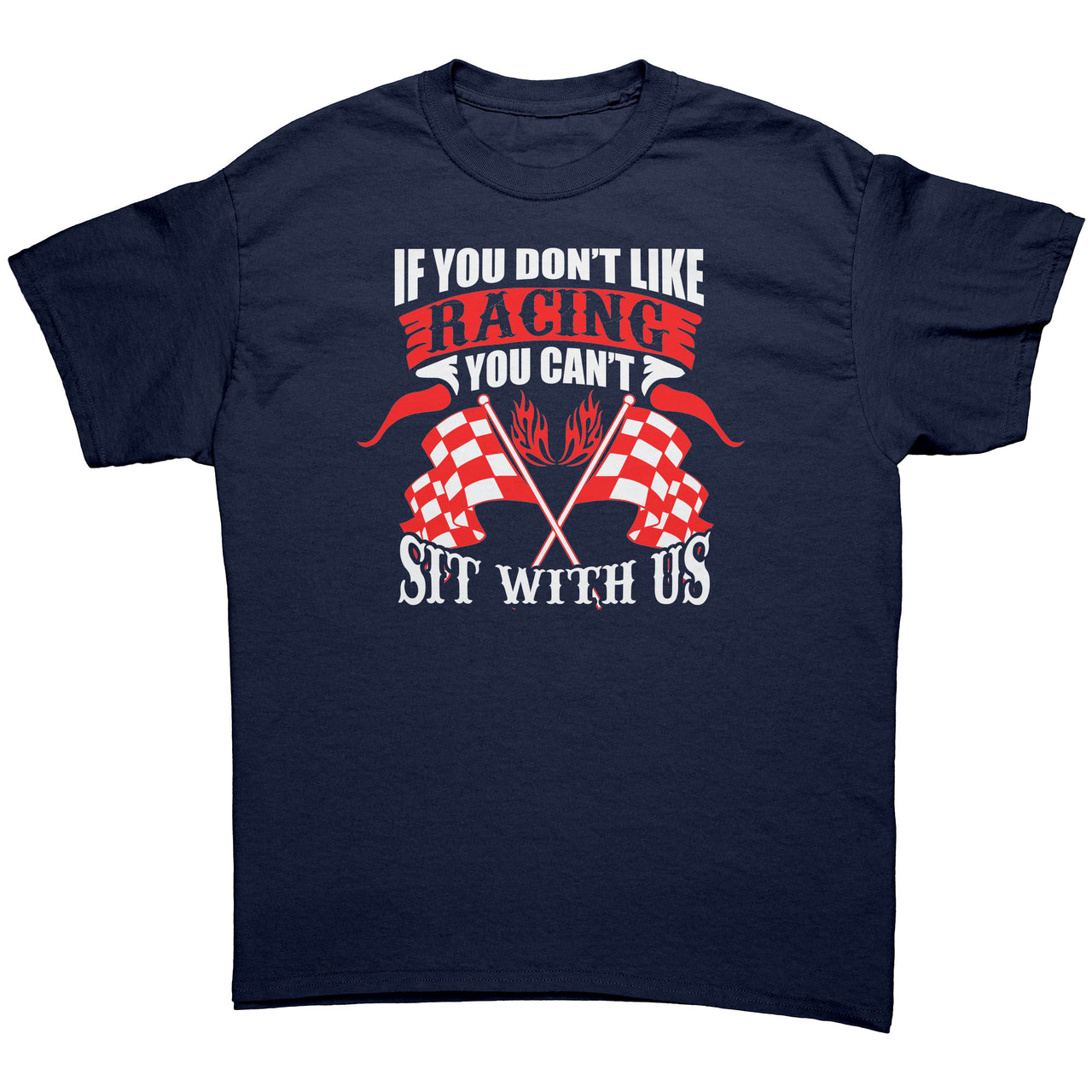 If You Don't Like Racing You Can't Sit With US Tees