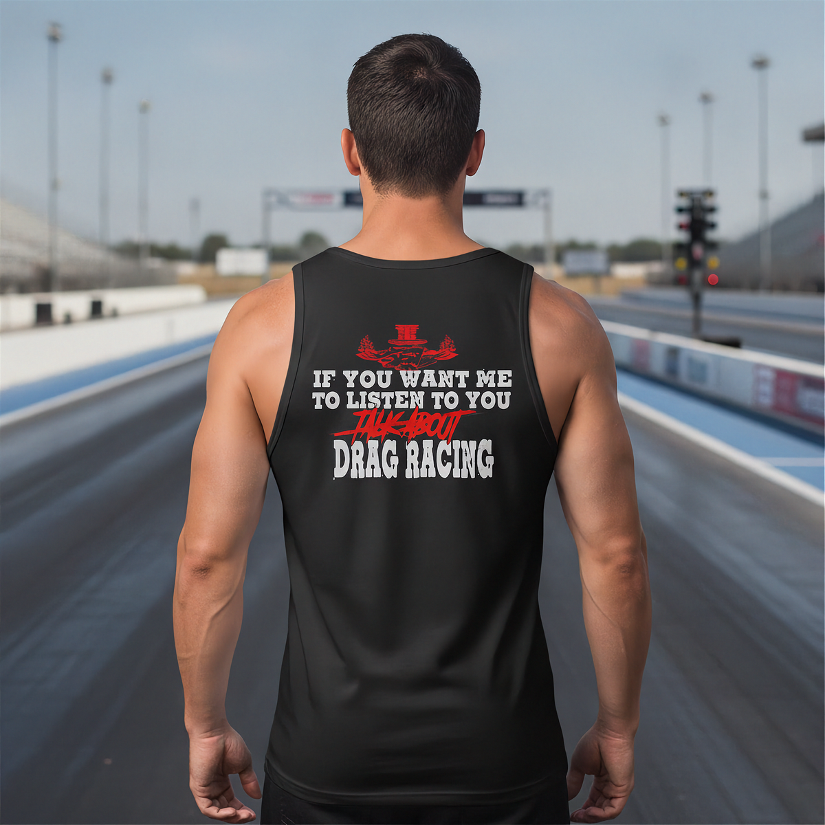 If You Want Me To Listen Talk About Drag Racing | Drag Racing Apparel | RIIMB