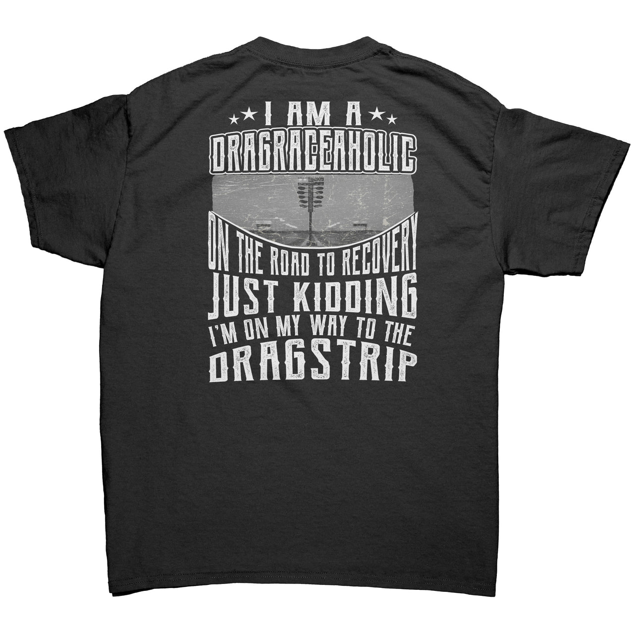 I'm A Drag Raceaholic On The Road To Recovery Tees